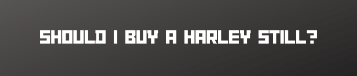 banner image that says should i buy a harley still in white text