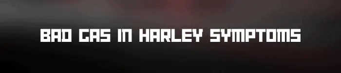 Black and red background that says "bad gas in harley symptoms"