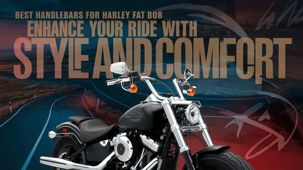 5 Best Handlebars for Harley Fat Bob: Enhance Your Ride With Style and Comfort